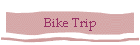 Bike Trip